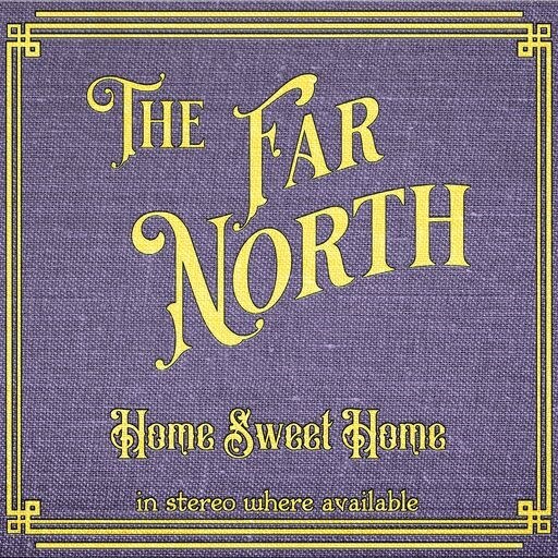 BBC 6 music/Sirius XM and having previously topped the amazon and itunes chart - THE FAR NORTH - HOME SWEET HOME