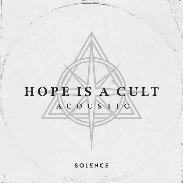 Solence Unveil New Acoustic EP Of 'Hope is a Cult' And Release New Official Music Video For "Life Goes On"