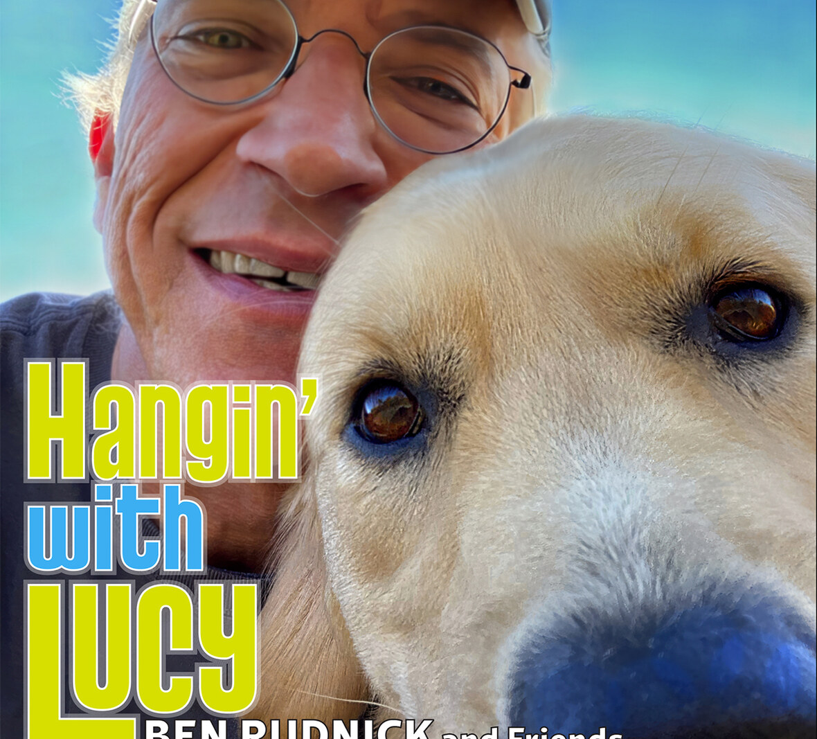 Award-Winning Ben Rudnick and Friends - Upbeat, Americana Rocker - "Hangin' With Lucy"