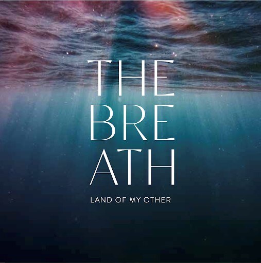 The Breath Release "Land Of My Other" || Title-Track Of New Album Out 13 Oct