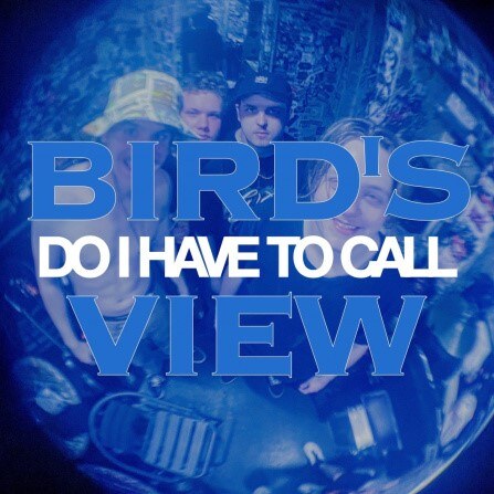 Bird's View Presents Music Video For Brand New Single "Do I Have To Call"!
