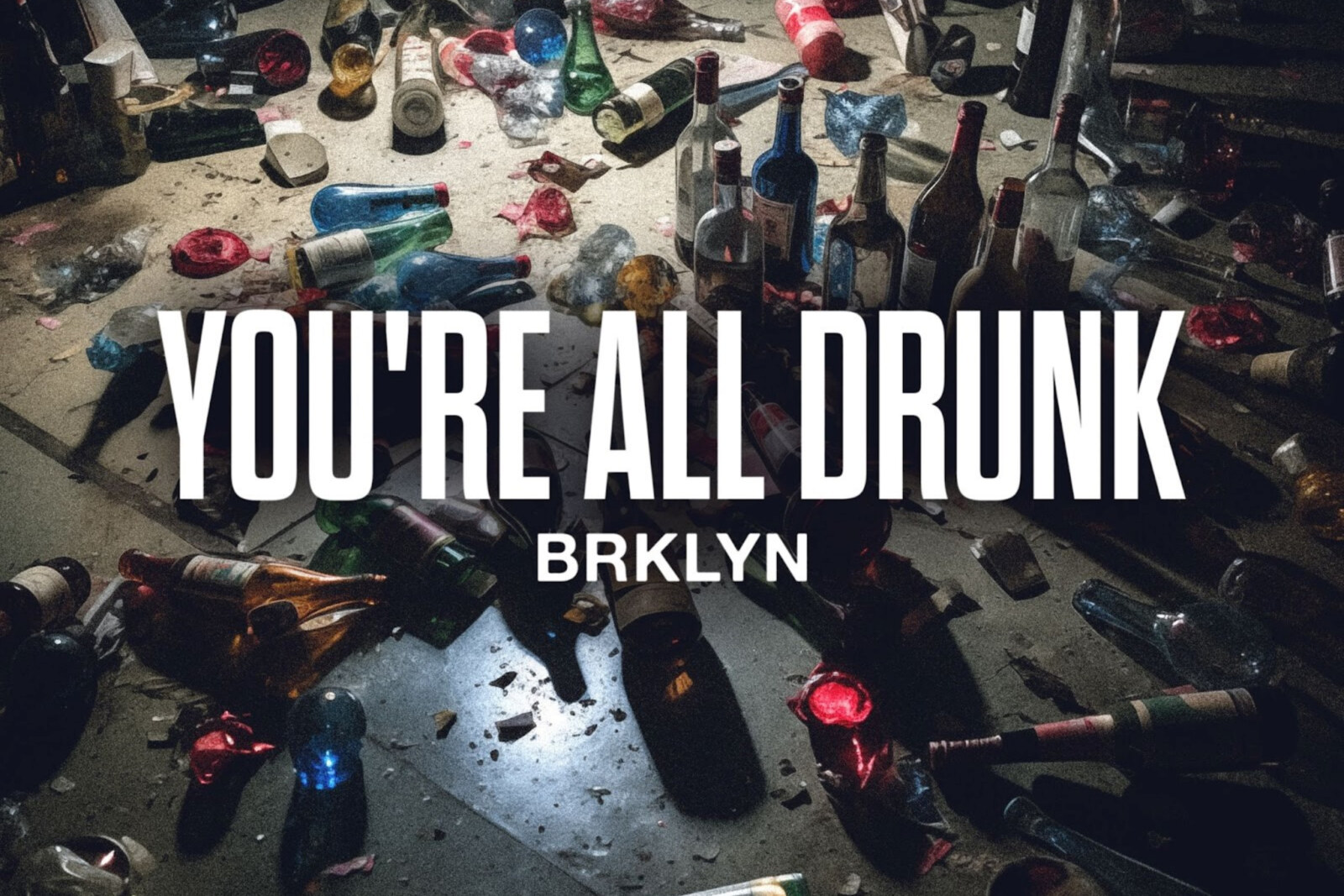 BRKLYN drop party anthem “You’re All Drunk”