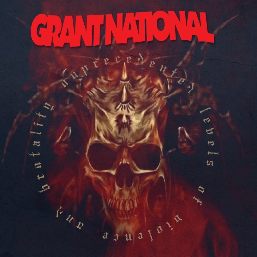 Grant National - "Unprecedented Levels of Violence and Brutality" 