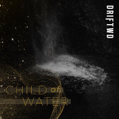 DRIFTWD brengt single 'Child of Water' uit!