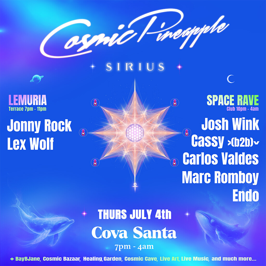 Cosmic Pineapple - July 4 @ Cova Santa - Josh Wink, Marc Romboy, Cassy, Jonny Rock, Carlos Valdes..