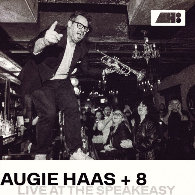 "Augie Haas +8 Live At The Speakeasy" - Great jazz without all the calories - Recorded in one take before a live audience - Out August 16