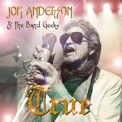 Jon Anderson and The Band Geeks, debut album  “TRUE”, is released today