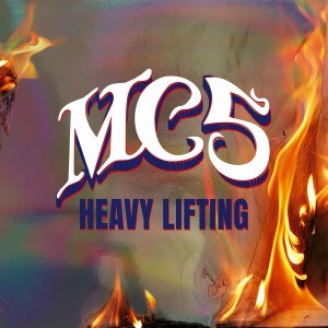MC5 releases Heavy Lifting