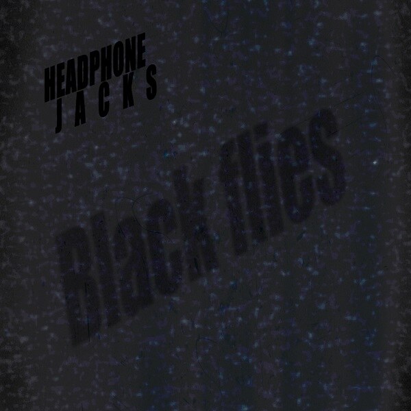 The new single 'Black Flies' from Headphone Jacks deals with themes of darkness, fear and existential exploration