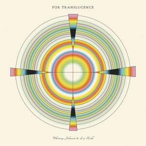 Whitney Johnson & Lia Kohl releases For Translucence