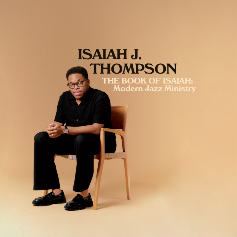 Pianist Isaiah J. Thompson Releases New Single  “III. Spring Flower, Sprung Flower”; Album 'The Book of Isaiah: Modern Jazz Ministry', Out June 6