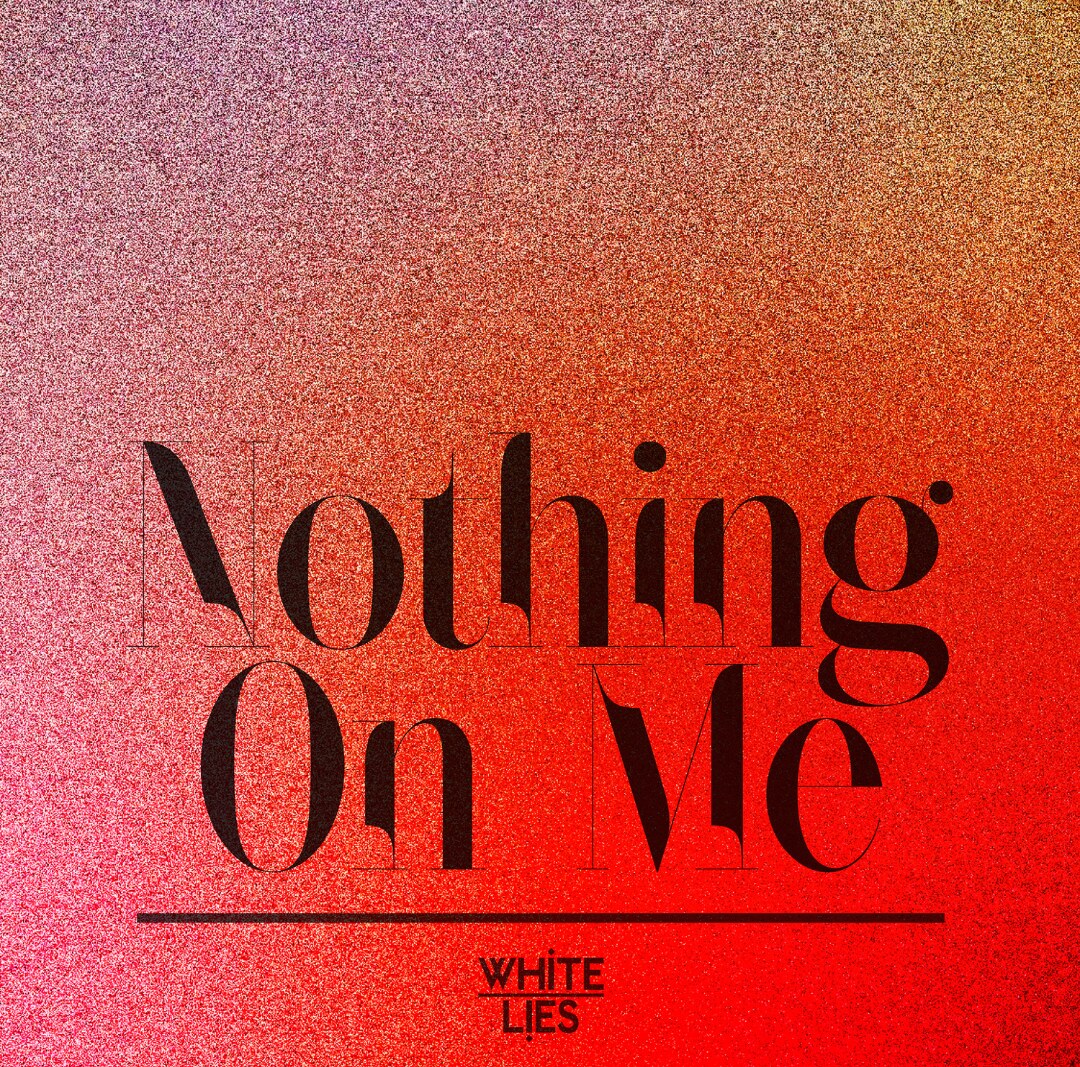 White Lies releases new single 'Nothing On Me' | 25/02 @ AB