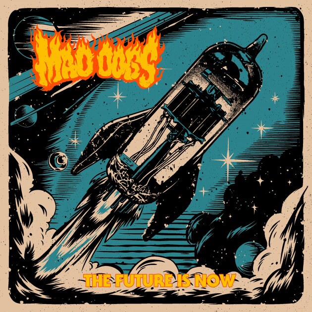 Mad Dogs Drop Fiery First Single from Upcoming Album "The Future Is Now"!
