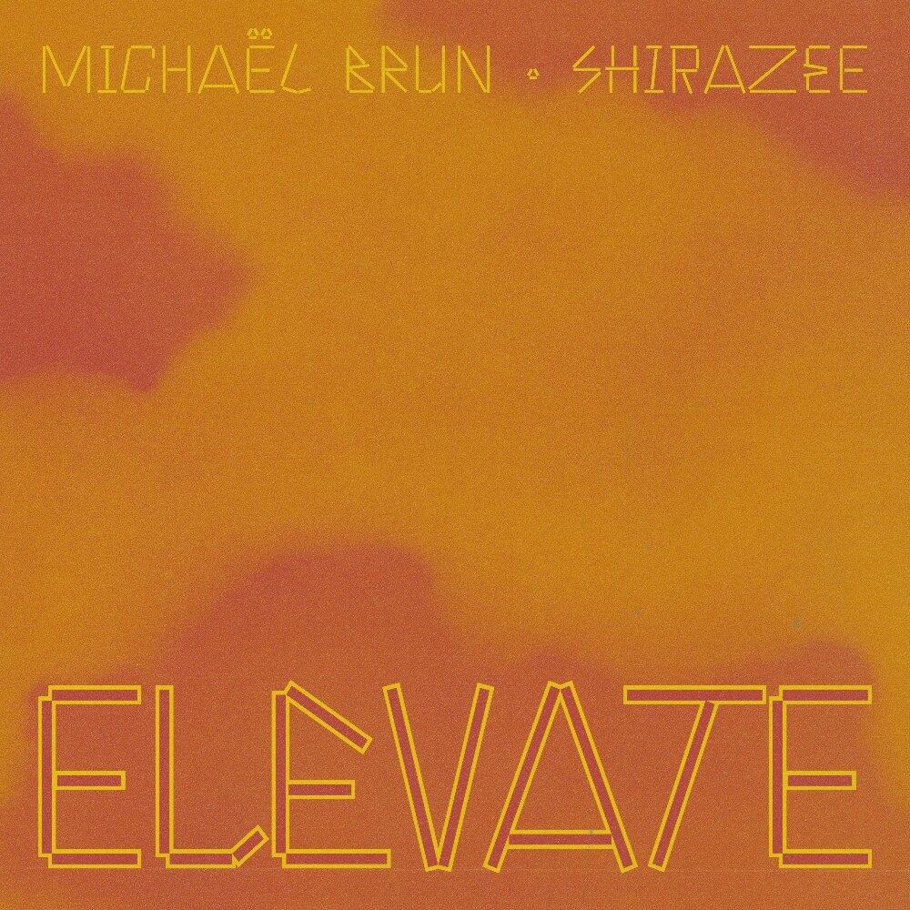 Michaël Brun Shares New Single "Elevate" With Shirazee Ahead Of BAYO