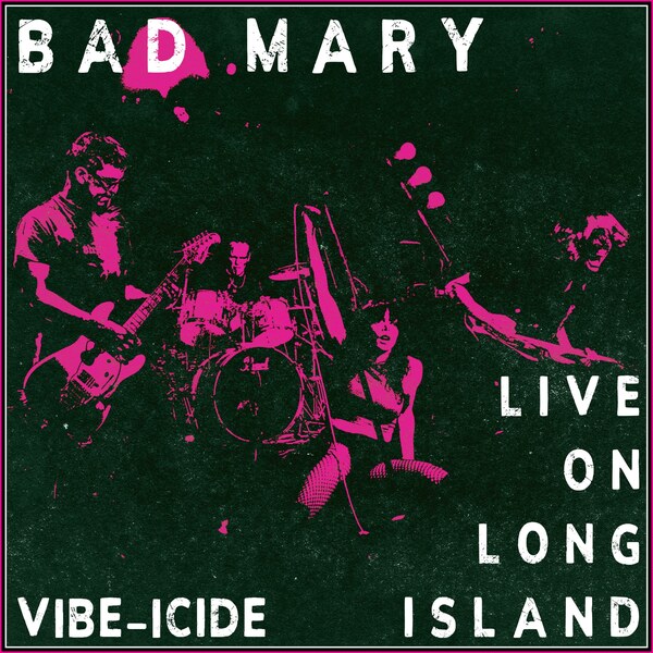 Bad Mary Drops Live Video for “Vibe-Icide” on June 10 / Live Album Live on Long Island Arrives July 15