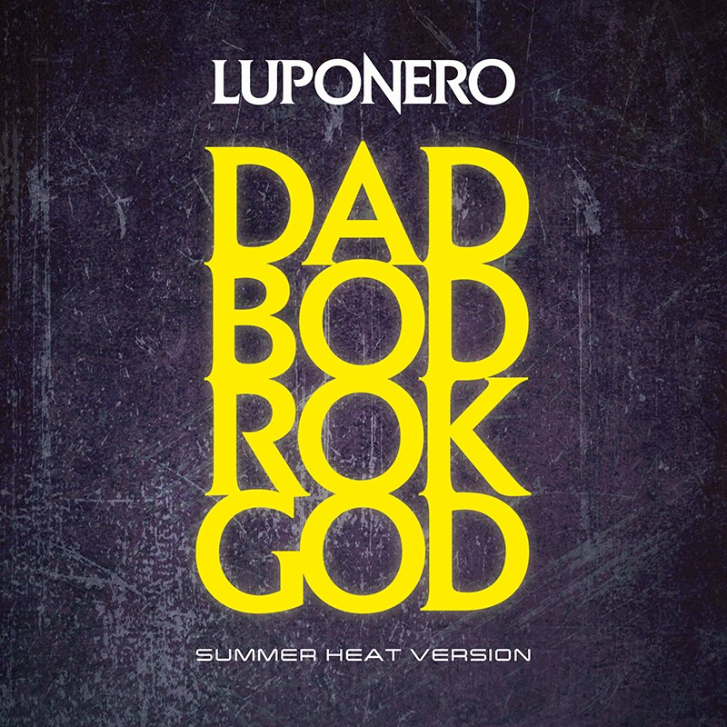 Luponero turn up the heat with new Summer version of viral anthem DAD BOD ROK GOD -  A hard rock ode to the classic male physiqu