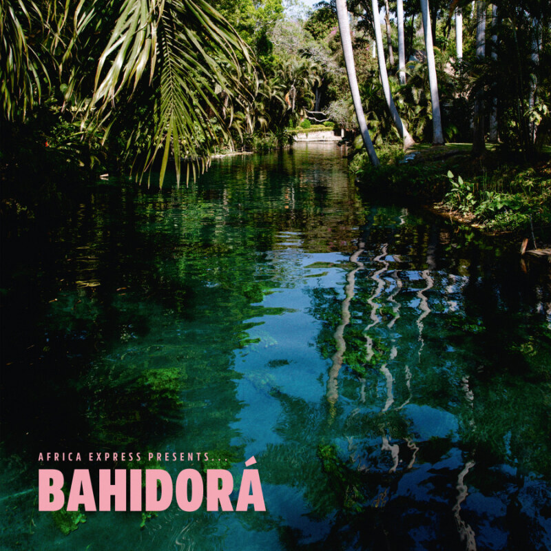 Africa Express Presents...Bahidorá - Out July 11th