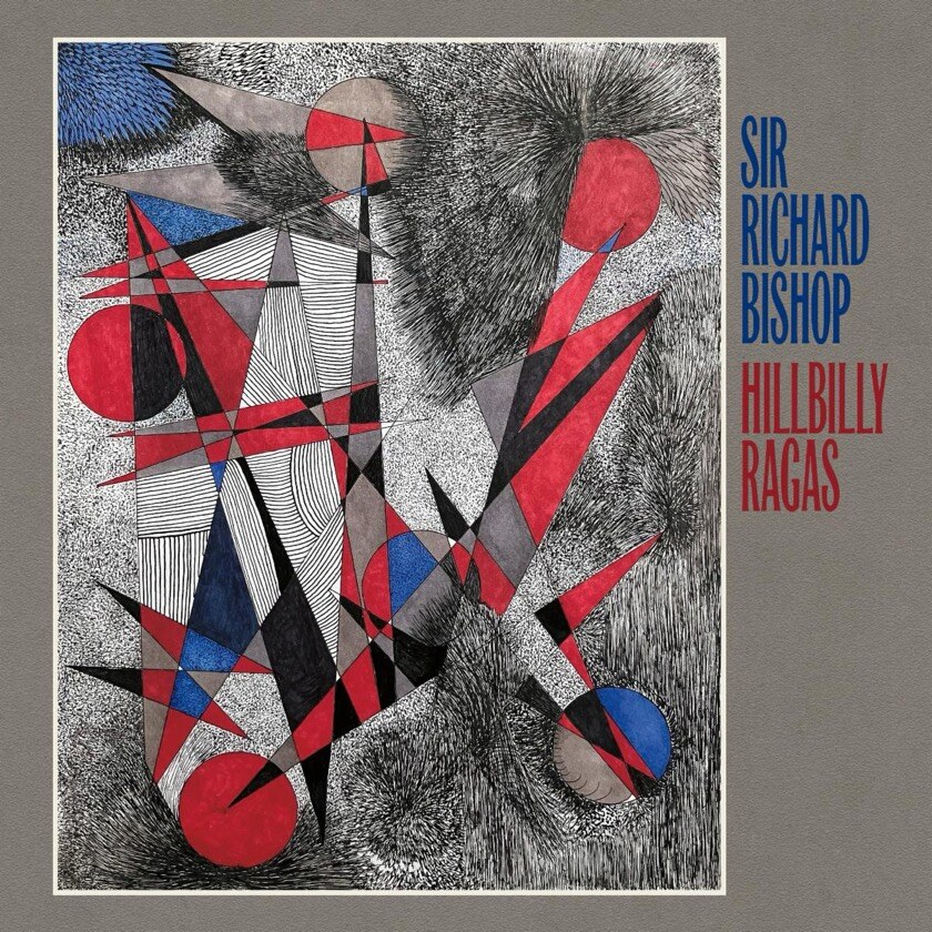 Sir Richard Bishop Reveals New Album 'Hillbilly Ragas' - out 26 September
