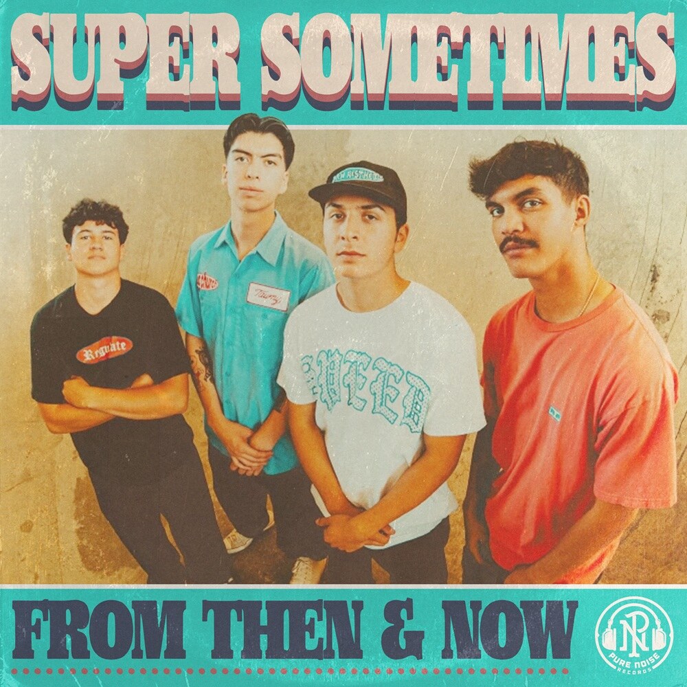 Pure Noise Records Signs San Diego Pop Punk Band SUPER SOMETIMES – New Single/Video For “Say Something Now” – ‘From Then & Now’ Out Now