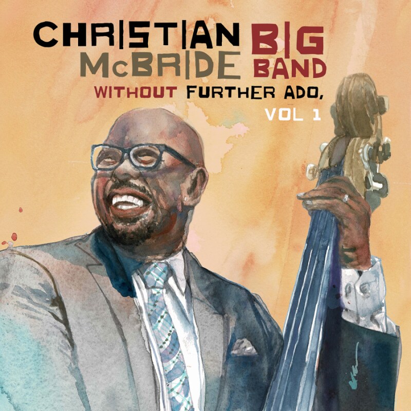 Christian Mcbride Releases New Big Band Album  “Without Further Ado, Vol. 1”