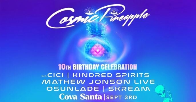 Cosmic Pineapple 10th Birthday celebration at Cova Santa - Sept 3 !