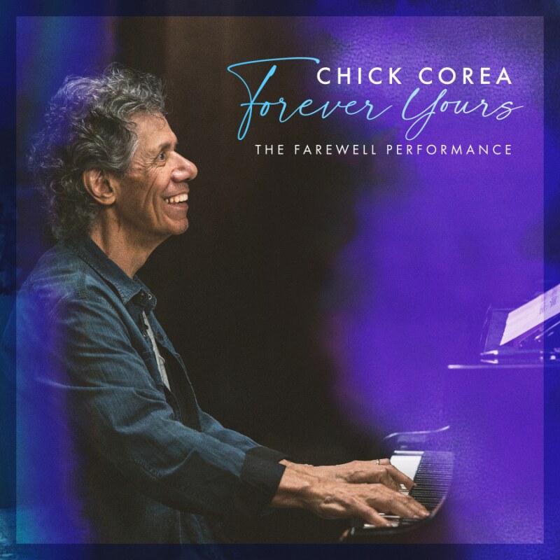 Chick Corea releases New Album "Forever Yours: The Farewell Performance"