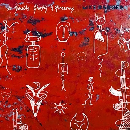 Mike Badger studio album "Devils Ghosts & Firearms "