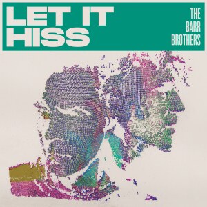 The Barr Brothers releases Let it Hiss
