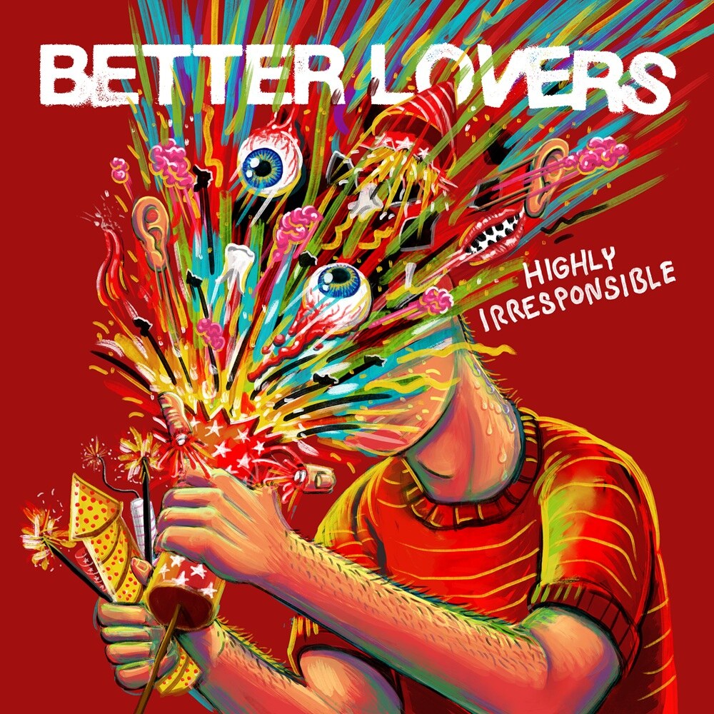 Better Lovers Release Deluxe Edition of "Highly Irresponsible" Featuring Two New Songs “The Impossible End” & “Don’t Forget To Say Please”