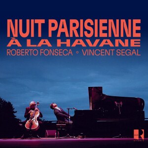 Roberto Fonseca & Vincent Ségal releases "Nuit Parisienne à la Havane" 