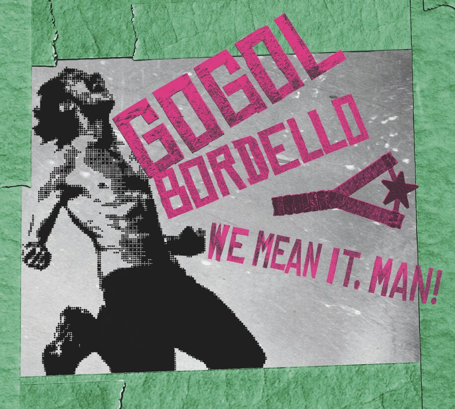 Gogol Bordello Unleashes New Album 'We Mean It, Man!' - Out Now