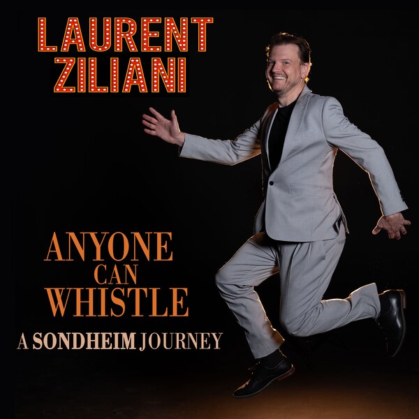 Composer, vocalist, and arranger Laurent Ziliani releases Anyone Can Whistle: A Sondheim Journey
