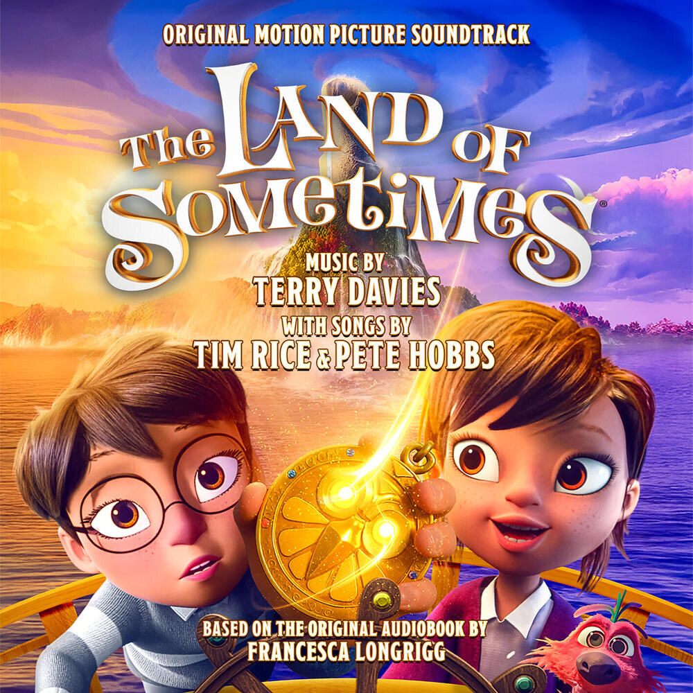 The Land Of Sometimes (Original Motion Picture Soundtrack) ft Music by Sir Tim Rice, Pete Hobbs, and Terry Davies