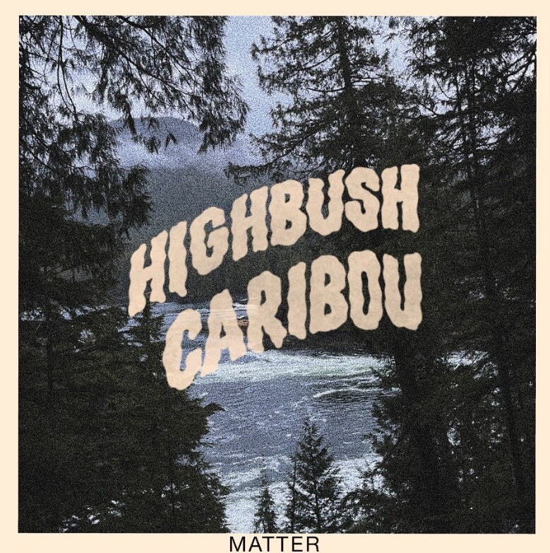 Highbush Caribou releases Matter