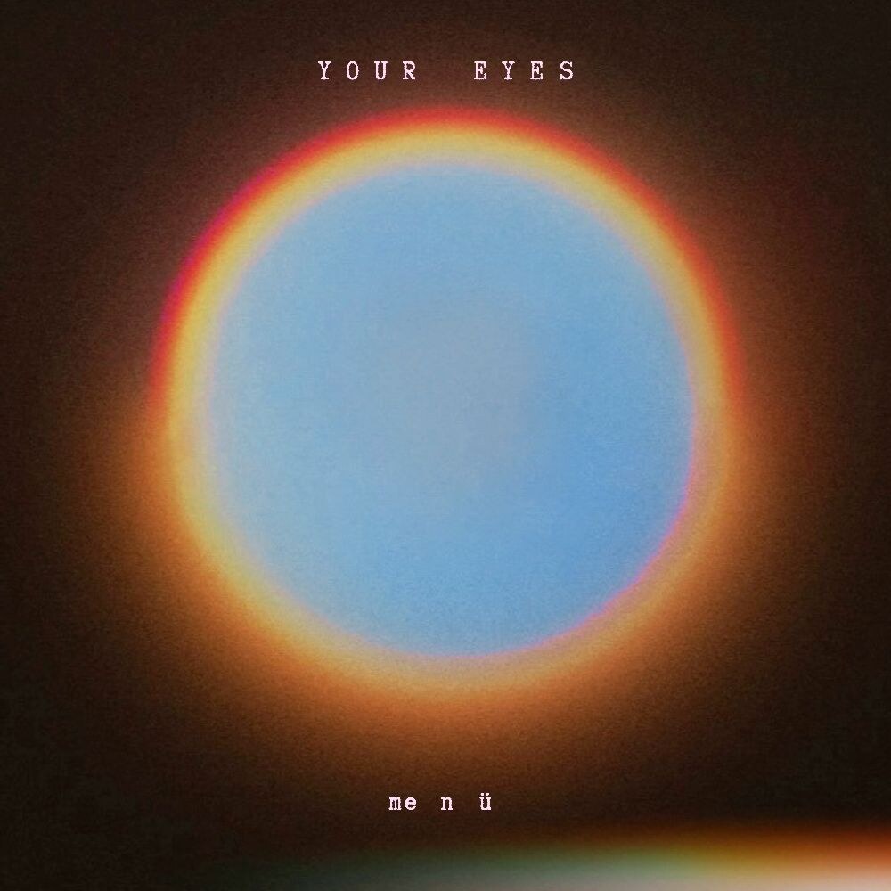 me n ü Share New Solo Single ‘YOUR EYES’