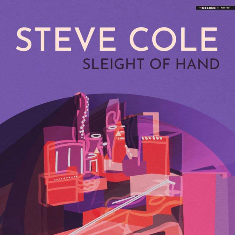 saxophonist and composer Steve Cole Releases New Album Sleight of Hand, Out Now Via Mack Avenue Music Group / Artistry Music