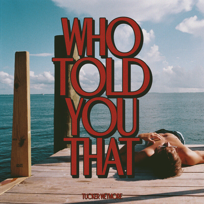 Tucker Wetmore "Who Told You That" On Universal Music Belgium