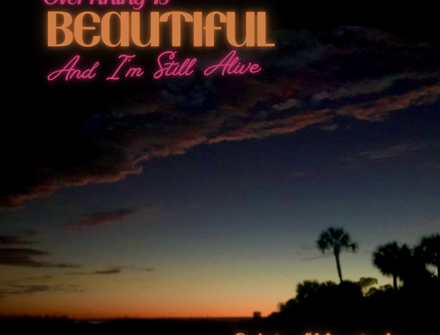 Saints of Heartache release their first full-length album "Everything Is Beautiful, And I’m Still Alive"