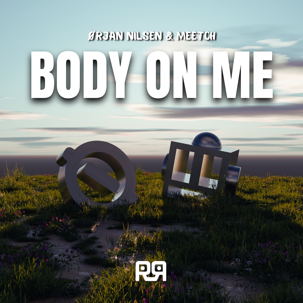 New music from Ørjan Nilsen and MEETCH - Body On Me