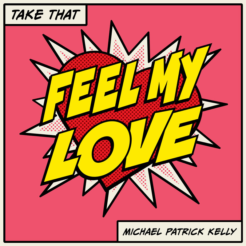 Single out now: Take That, Michael Patrick Kelly "Feel My Love"