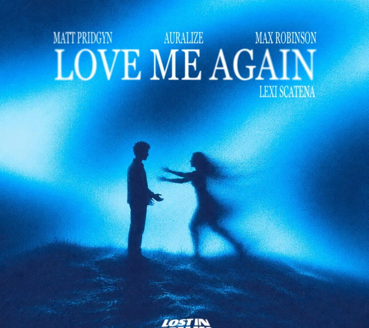 Matt Pridgyn, AURALIZE, Max Robinson, and Lexi Scatena Join Forces for EDM-Fueled Progressive House Breakup Anthem "Love Me Again" via Lost In Dreams Records - OUT NOW