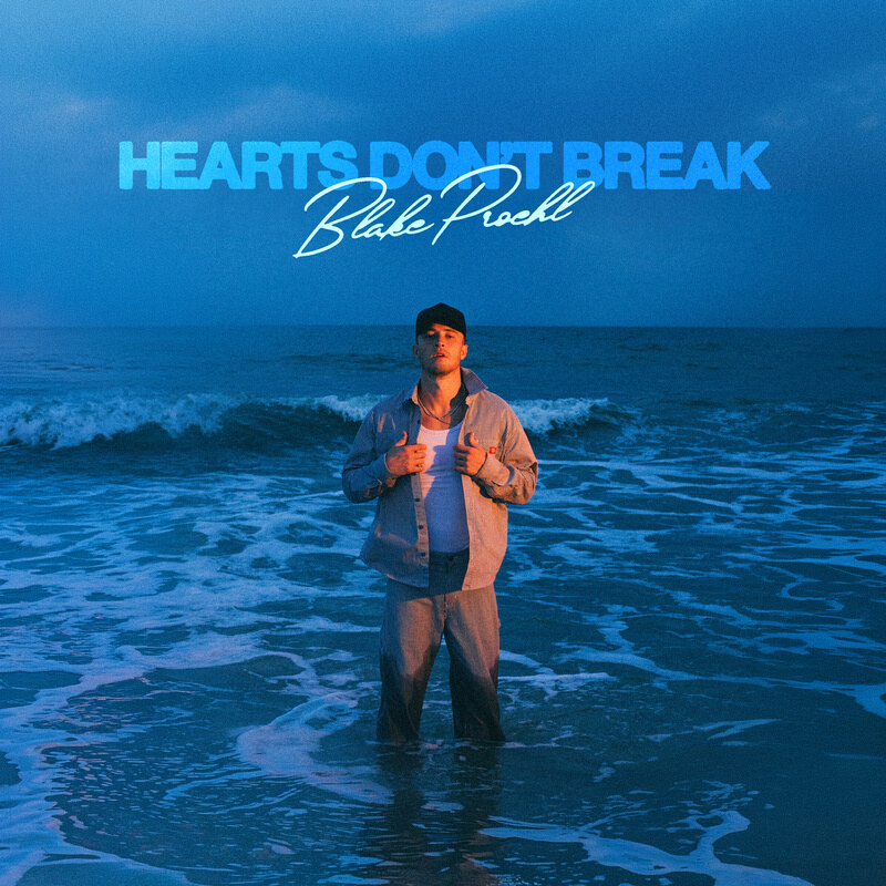 Single: Blake Proehl "Hearts Don’t Break Like That"