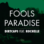 Dirtycaps Ft. Rochelle - Fools Paradise