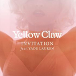 Yellow Claw Ft. Yade Lauren - INVITATION